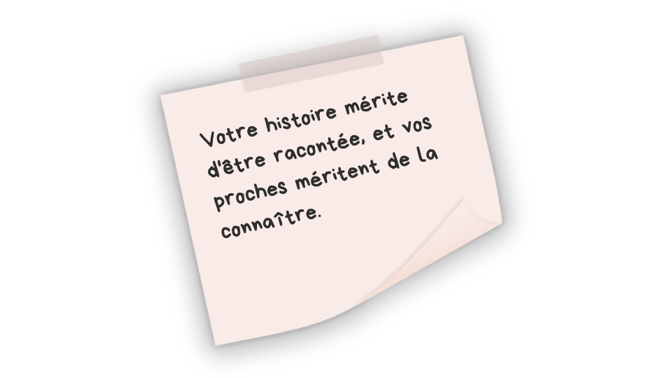 Votre histoire mérite d'être racontée